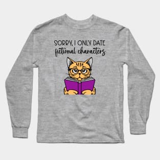 Sorry, I Only Date Fictional Characters Long Sleeve T-Shirt